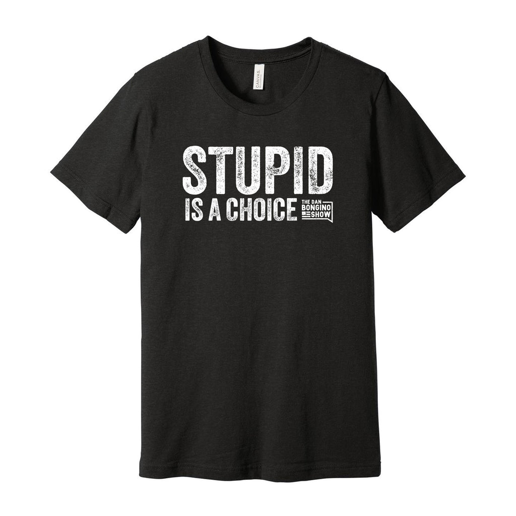 Stupid Is A Choice Tee
