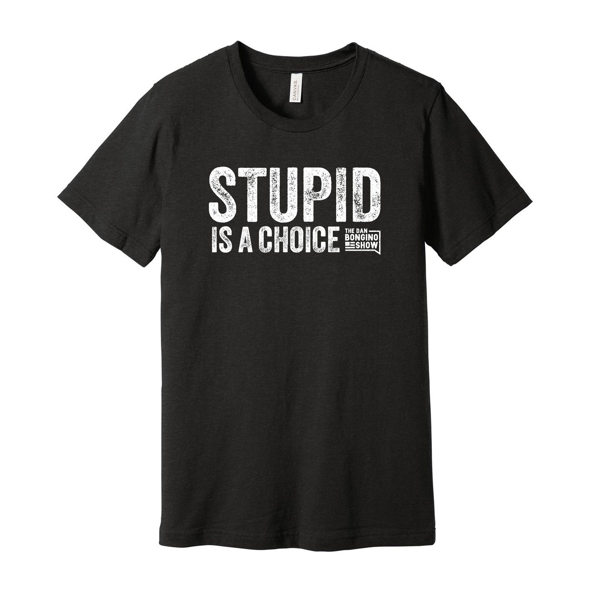 Stupid Is A Choice Tee