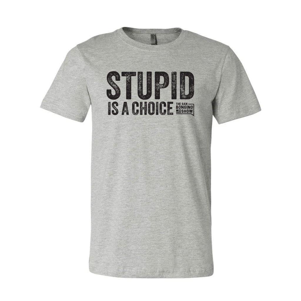 Stupid Is A Choice Tee