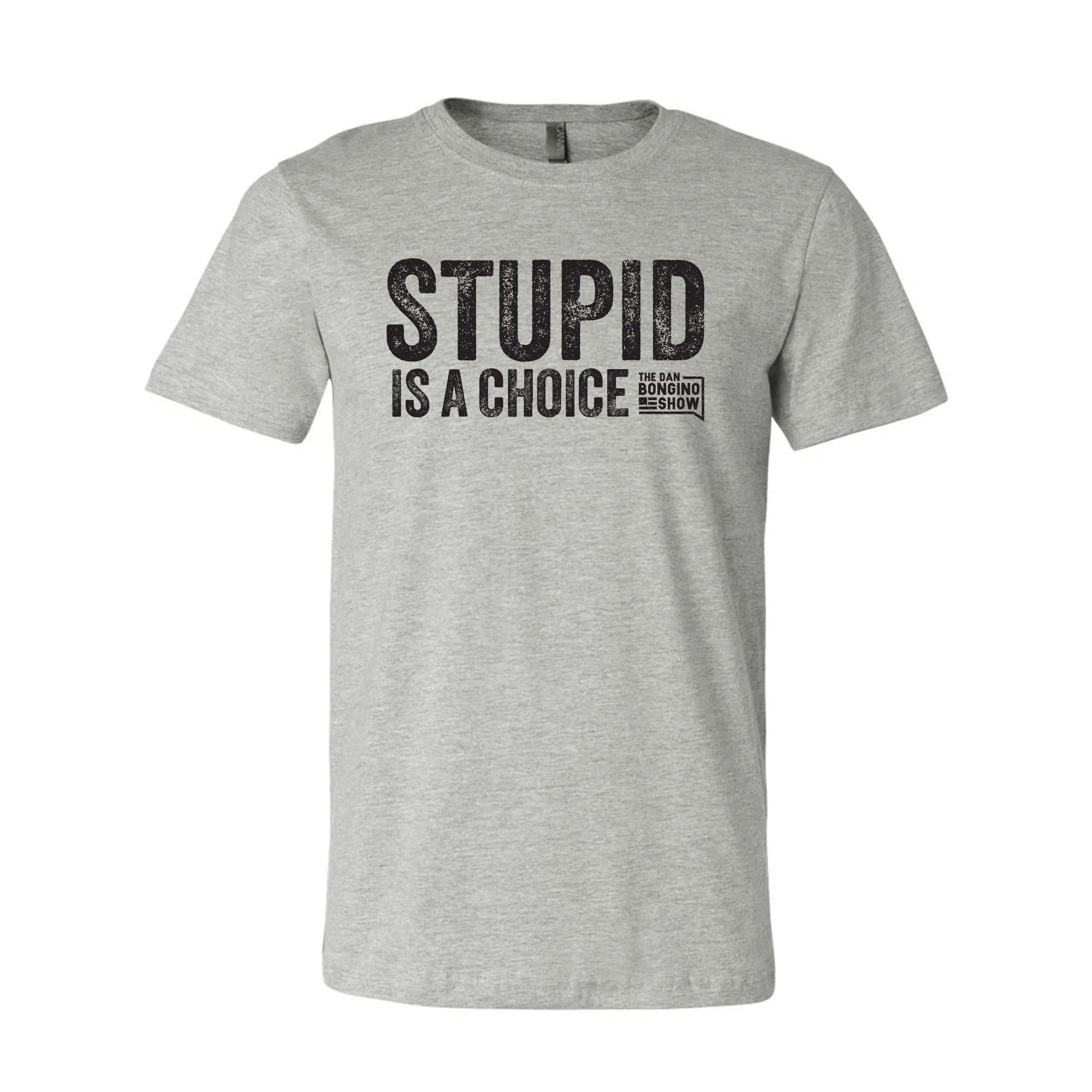 Stupid Is A Choice Tee