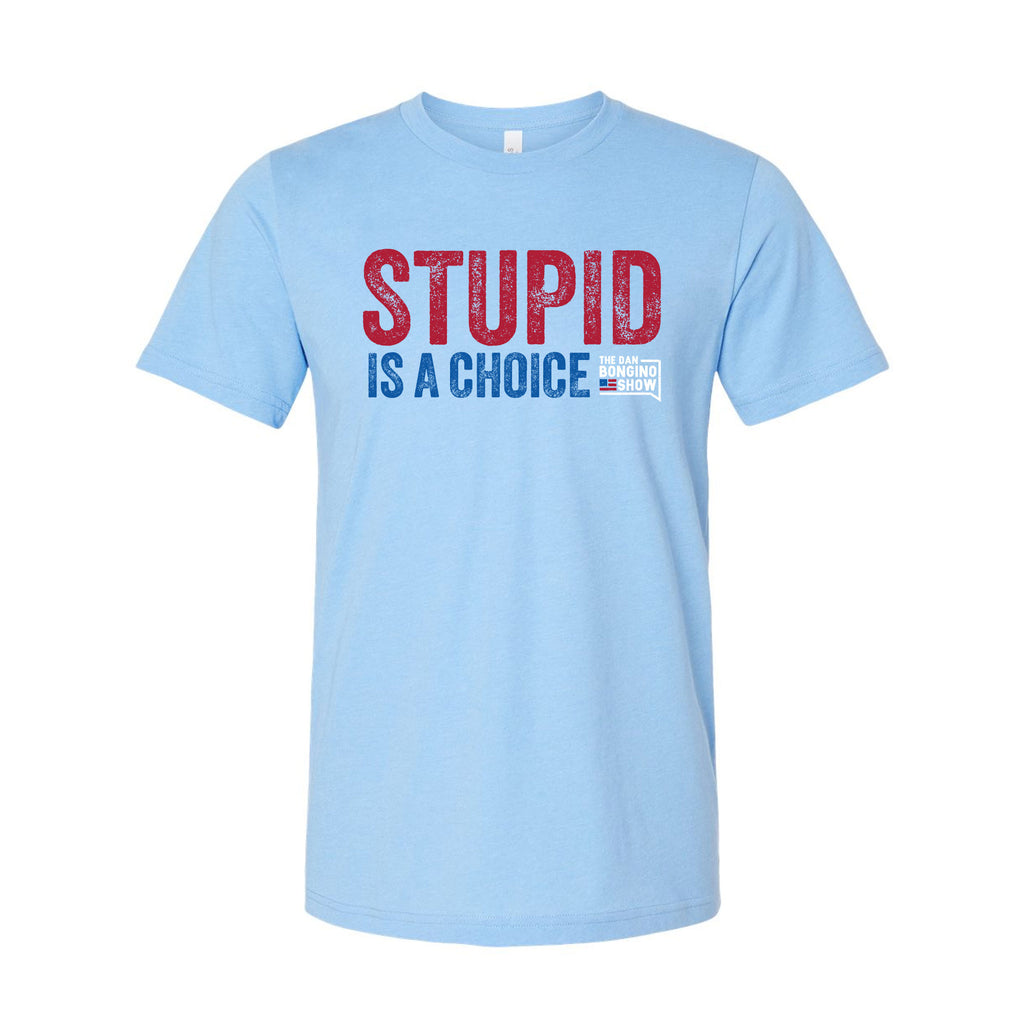 Stupid Is A Choice Tee