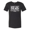 Don't Get Dead One Color Tee