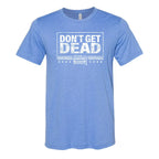Don't Get Dead One Color Tee