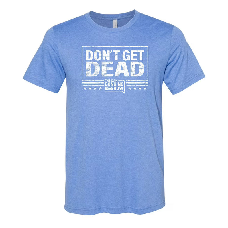 Don't Get Dead One Color Tee