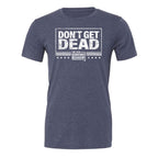 Don't Get Dead One Color Tee